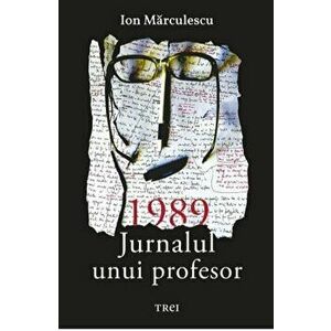 1989 jurnalul unui profesor - Ion Marculescu imagine