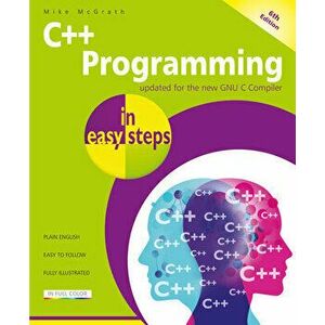 C++ Programming in easy steps. 6 ed, Paperback - Mike McGrath imagine
