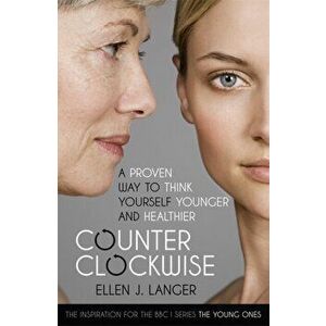 Counterclockwise. A Proven Way to Think Yourself Younger and Healthier, Paperback - Ellen Langer imagine