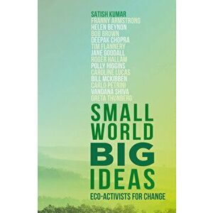 Small World, Big Ideas. Eco-Activists for Change, Paperback - Satish Kumar imagine
