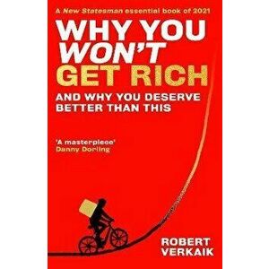 Why You Won't Get Rich. And Why You Deserve Better Than This, Paperback - Robert Verkaik imagine