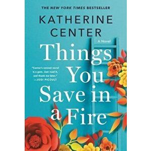 Things You Save in a Fire, Paperback - Katherine Center imagine