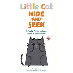 Little Cat Hide-and-Seek Emotions. A Playful Primer to Learn about Your Feelings, Board book - Audrey Bouquet imagine