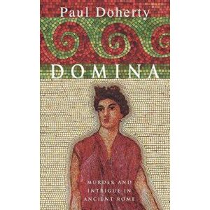 Domina. Murder and intrigue in Ancient Rome, Paperback - Paul Doherty imagine