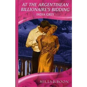 At the Argentinean Billionaire's Bidding. Library ed, Hardback - India Grey imagine