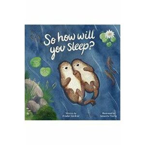 So How Will You Sleep?, Hardback - Annabel Gardiner imagine