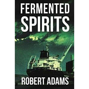 Fermented Spirits, Paperback - Robert Adams imagine