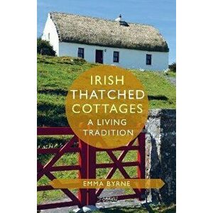 Irish Thatched Cottages. A Living Tradition, Hardback - Emma (The O'Brien Press Ltd) Byrne imagine