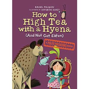 How To High Tea With A Hyena (and Not Get Eaten). A Polite Predators Book, Hardback - Kathryn Durst imagine