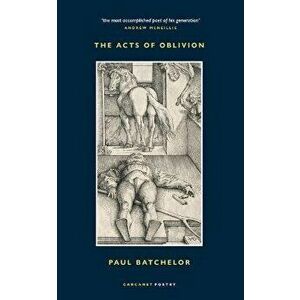 The Acts of Oblivion, Paperback - Paul Batchelor imagine