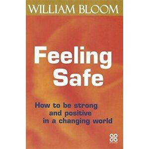 Feeling Safe. How to be strong and positive in a changing world, Paperback - Dr. William Bloom imagine