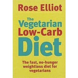 The Vegetarian Low-Carb Diet. The fast, no-hunger weightloss diet for vegetarians, Paperback - Rose Elliot imagine