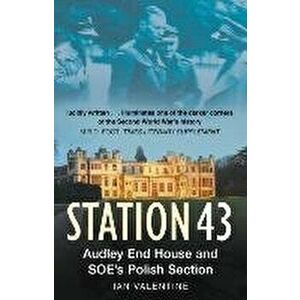 Station 43. Audley End House and SOE's Polish Section, Paperback - Ian Valentine imagine