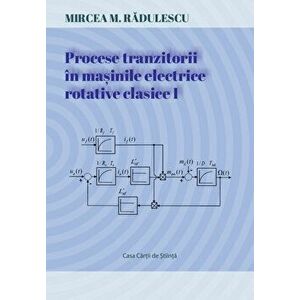 Procese tranzitorii in masinile electrice rotative clasice. Vol. I Introducere in studiul proceselor tranzitorii din masinile electrice rotative clasi imagine
