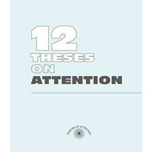 Twelve Theses on Attention, Hardback - The Friends of Attention imagine