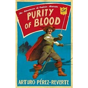 Purity of Blood. The Adventures of Captain Alatriste, Paperback - Arturo Perez-Reverte imagine