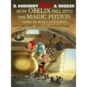 Asterix: How Obelix Fell Into The Magic Potion, Hardback - Rene Goscinny imagine