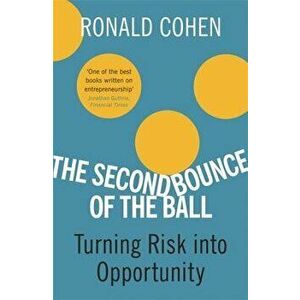 The Second Bounce Of The Ball. Turning Risk Into Opportunity, Paperback - Sir Sir Ronald Cohen imagine