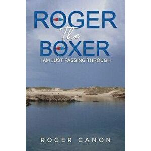 Roger the Boxer. I Am Just Passing Through, Hardback - Roger Canon imagine