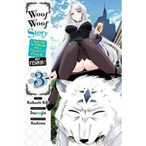 Woof Woof Story: I Told You to Turn Me Into a Pampered Pooch, Not Fenrir!, Vol. 3 (manga), Paperback - Inumajin imagine
