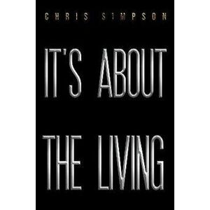 It's About the Living, Paperback - Chris Simpson imagine