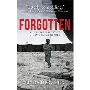 Forgotten. The Untold Story of D-Day's Black Heroes, Paperback - Linda Hervieux imagine