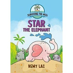 Surviving the Wild: Star the Elephant, Hardback - Remy Lai imagine