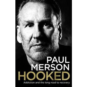 Hooked. Addiction and the Long Road to Recovery, Paperback - Paul Merson imagine