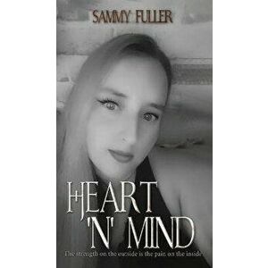 Heart 'n' Mind. The strength on the outside is the pain on the inside, Hardback - Sammy Fuller imagine