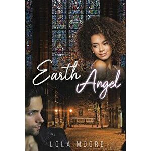 Earth Angel, Paperback - Lola Moore imagine