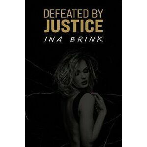 Defeated by Justice, Paperback - Ina Brink imagine