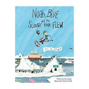 Noah, Blue and the Scooter That Flew, Paperback - Liz Lockie imagine