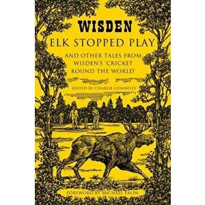 Elk Stopped Play. And Other Tales from Wisden's 'Cricket Round the World', Hardback - *** imagine