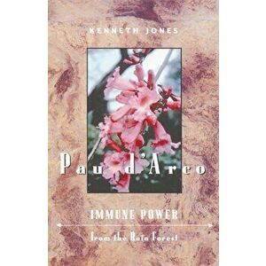 Pau D'Arco. Immune Power from the Rain Forest, Paperback - Kenneth Jones imagine