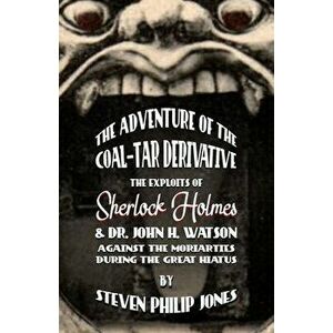 The Adventure of the Coal-Tar Derivative. The Exploits of Sherlock Holmes and Dr. John H. Watson against the Moriarties during the Great Hiatus, Paper imagine