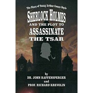 Sherlock Holmes and The Plot To Assassinate The Tsar, Paperback - Richard Krevolin imagine