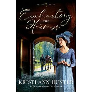 Enchanting the Heiress, Paperback - Kristi Ann Hunter imagine