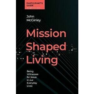 Mission Shaped Living Participants Guide. Being Witnesses for Jesus in our Everyday Lives, Spiral Bound - John McGinley imagine