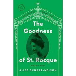 The Goodness of St. Rocque. And Other Stories, Paperback - Alice Dunbar-Nelson imagine