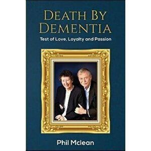 Death by Dementia. Test of Love, Loyalty and Passion, Hardback - Phil Mclean imagine