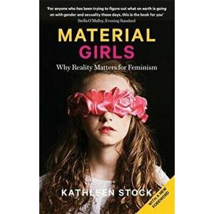 Material Girls. Why Reality Matters for Feminism, Paperback - Kathleen Stock imagine