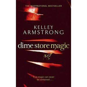 Dime Store Magic. Book 3 in the Women of the Otherworld Series, Paperback - Kelley Armstrong imagine