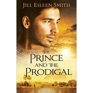 The Prince and the Prodigal, Paperback - Jill Eileen Smith imagine
