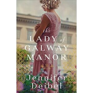 The Lady of Galway Manor, Paperback - Jennifer Deibel imagine