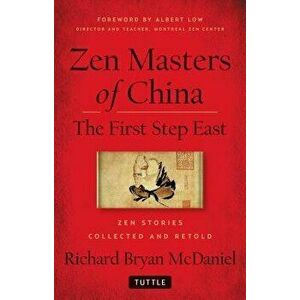Zen Masters Of China. The First Step East, Hardback - Richard Bryan McDaniel imagine