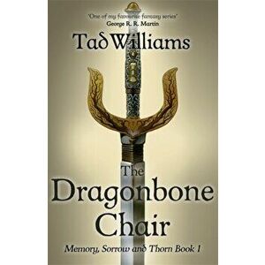 The Dragonbone Chair. Memory, Sorrow & Thorn Book 1, Paperback - Tad Williams imagine
