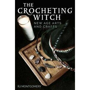 The Crocheting Witch. New Age Arts and Crafts, Paperback - RJ Montgomery imagine