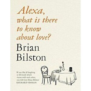 Alexa, what is there to know about love?, Paperback - Brian Bilston imagine