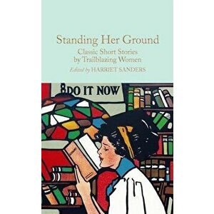 Standing Her Ground. Classic Short Stories by Trailblazing Women, Hardback - *** imagine