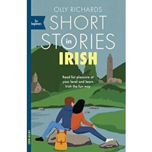 Short Stories in Irish for Beginners. Read for pleasure at your level, expand your vocabulary and learn Irish the fun way!, Paperback - Olly Richards imagine